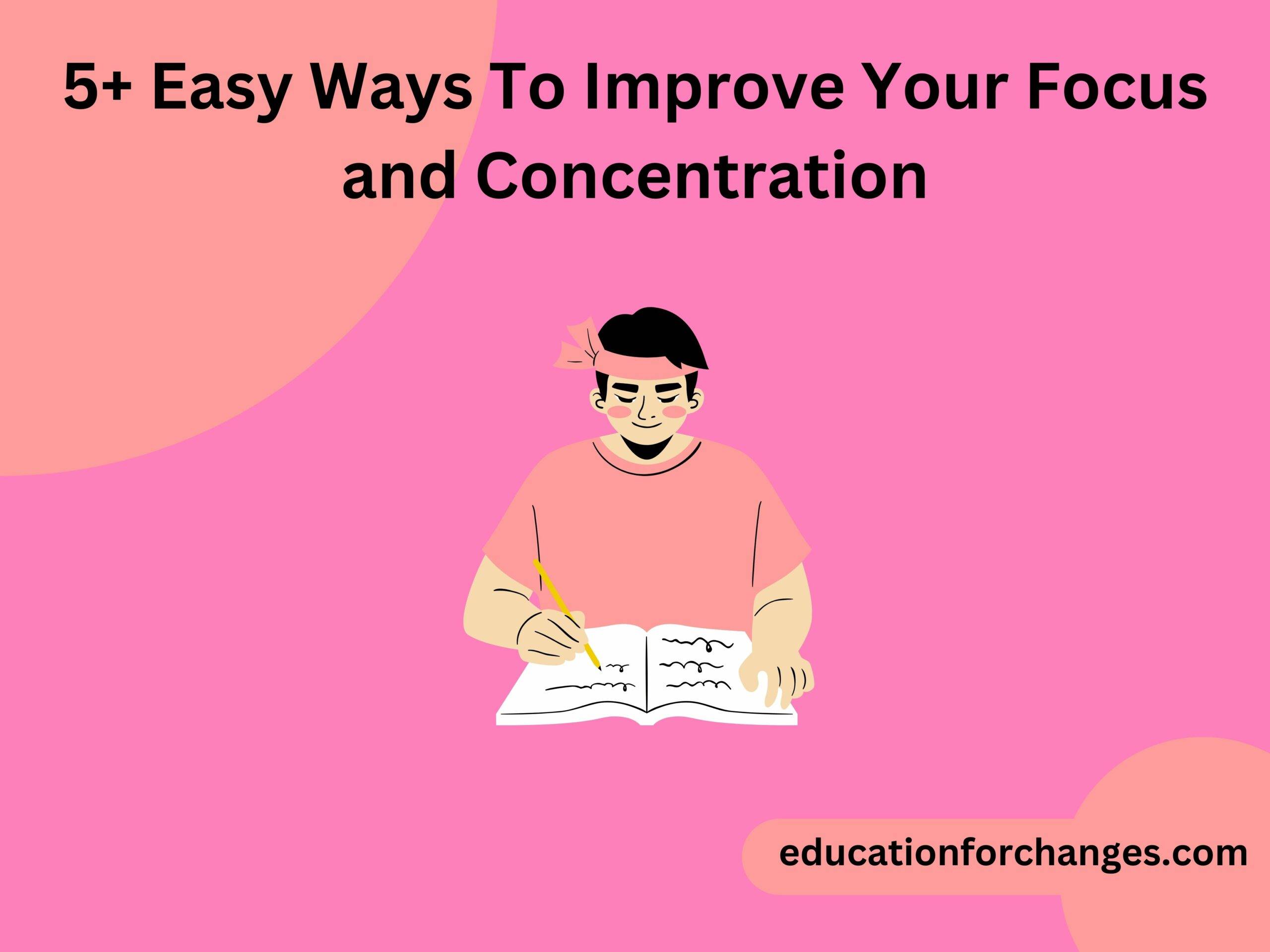 5+ Easy Ways To Improve Your Focus and Concentration