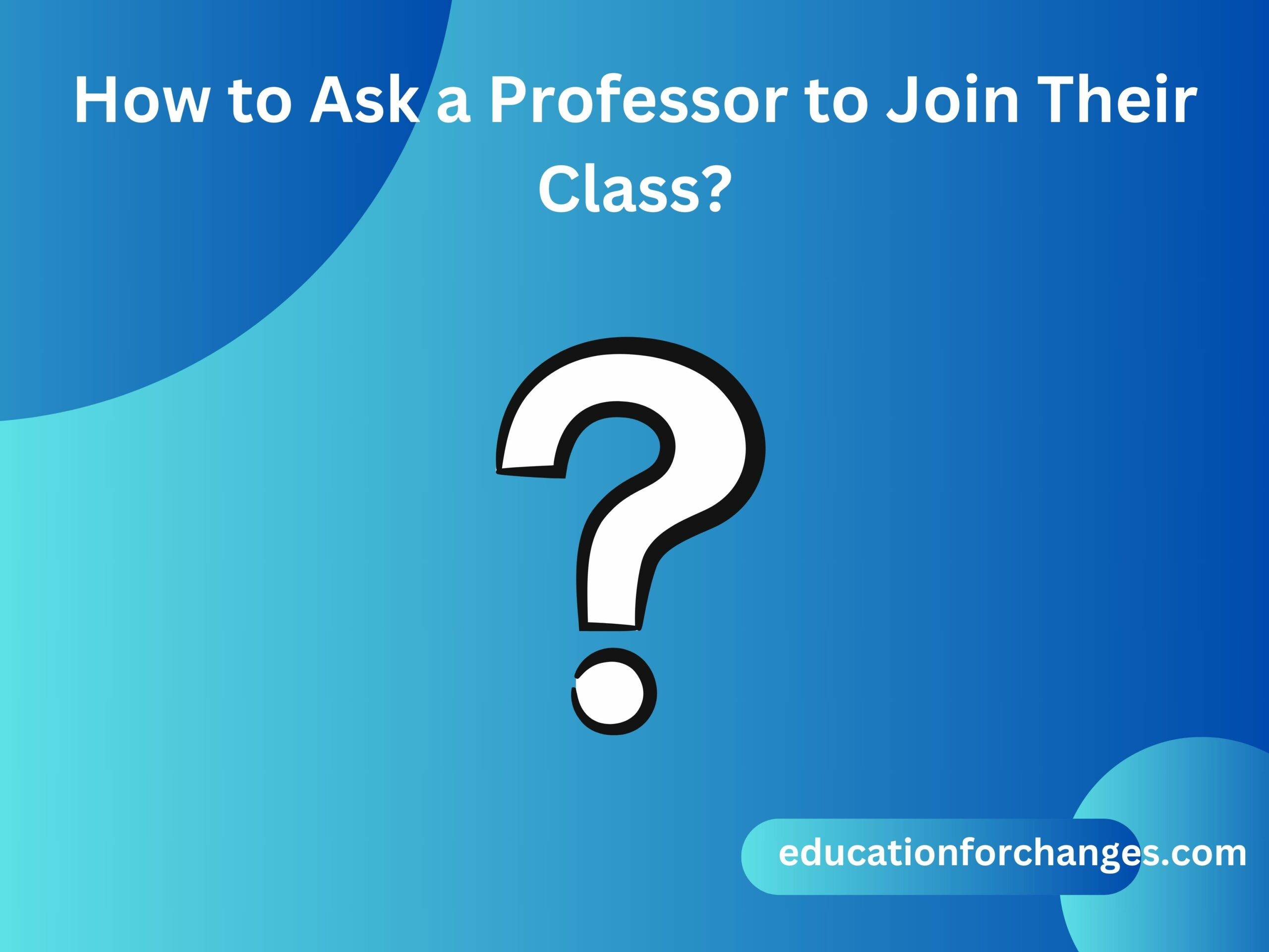 How to Ask a Professor to Join Their Class