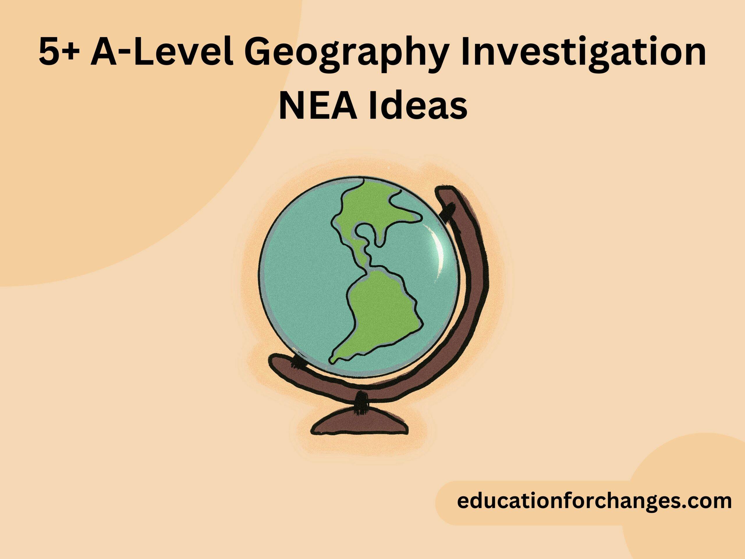 5+ A-Level Geography Investigation NEA Ideas