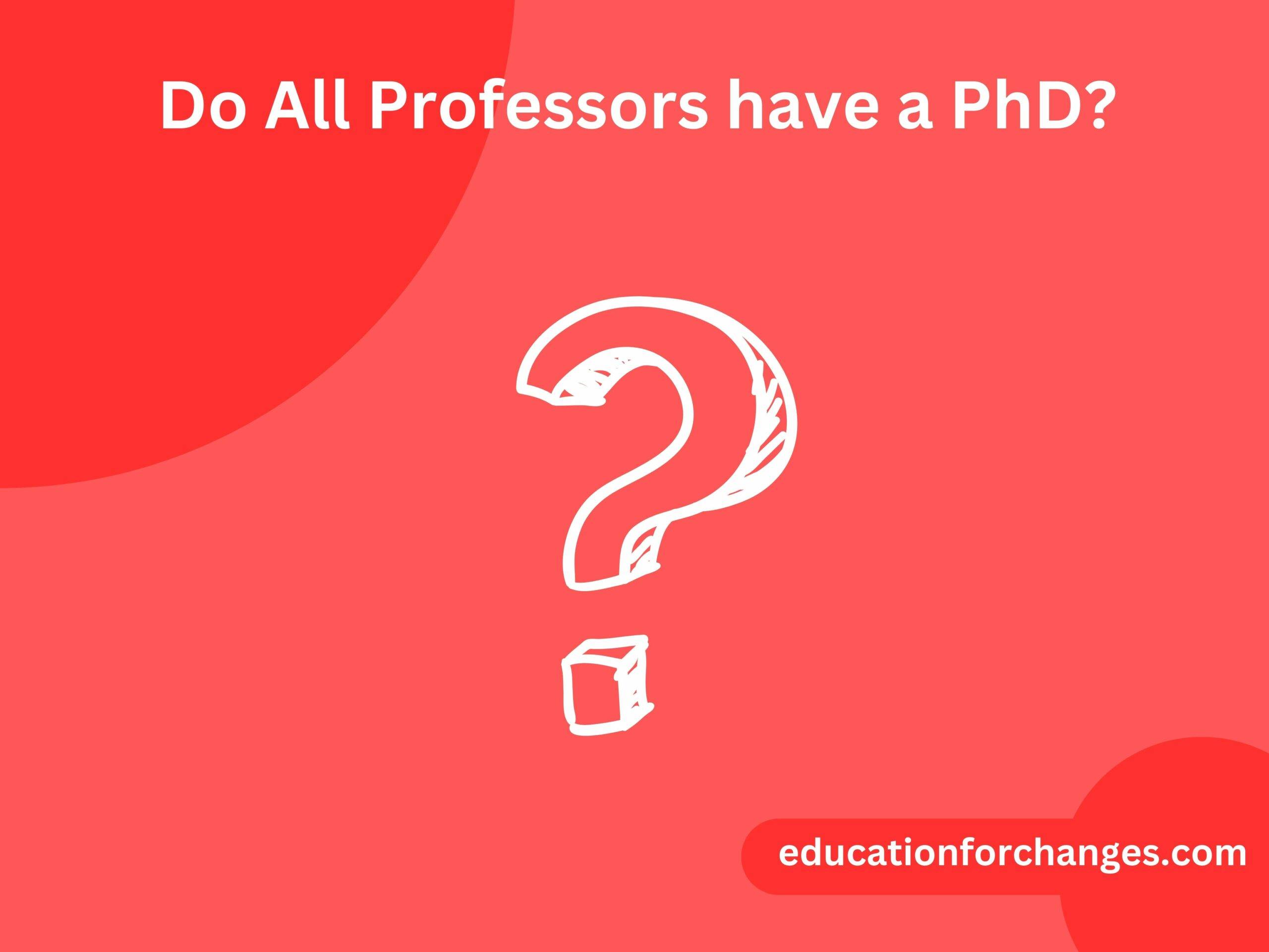 Do All Professors have a PhD