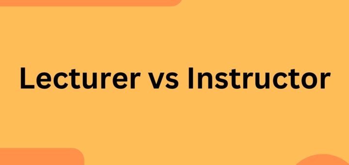 Lecturer vs. Instructor (Top 4 Differences Between Them)