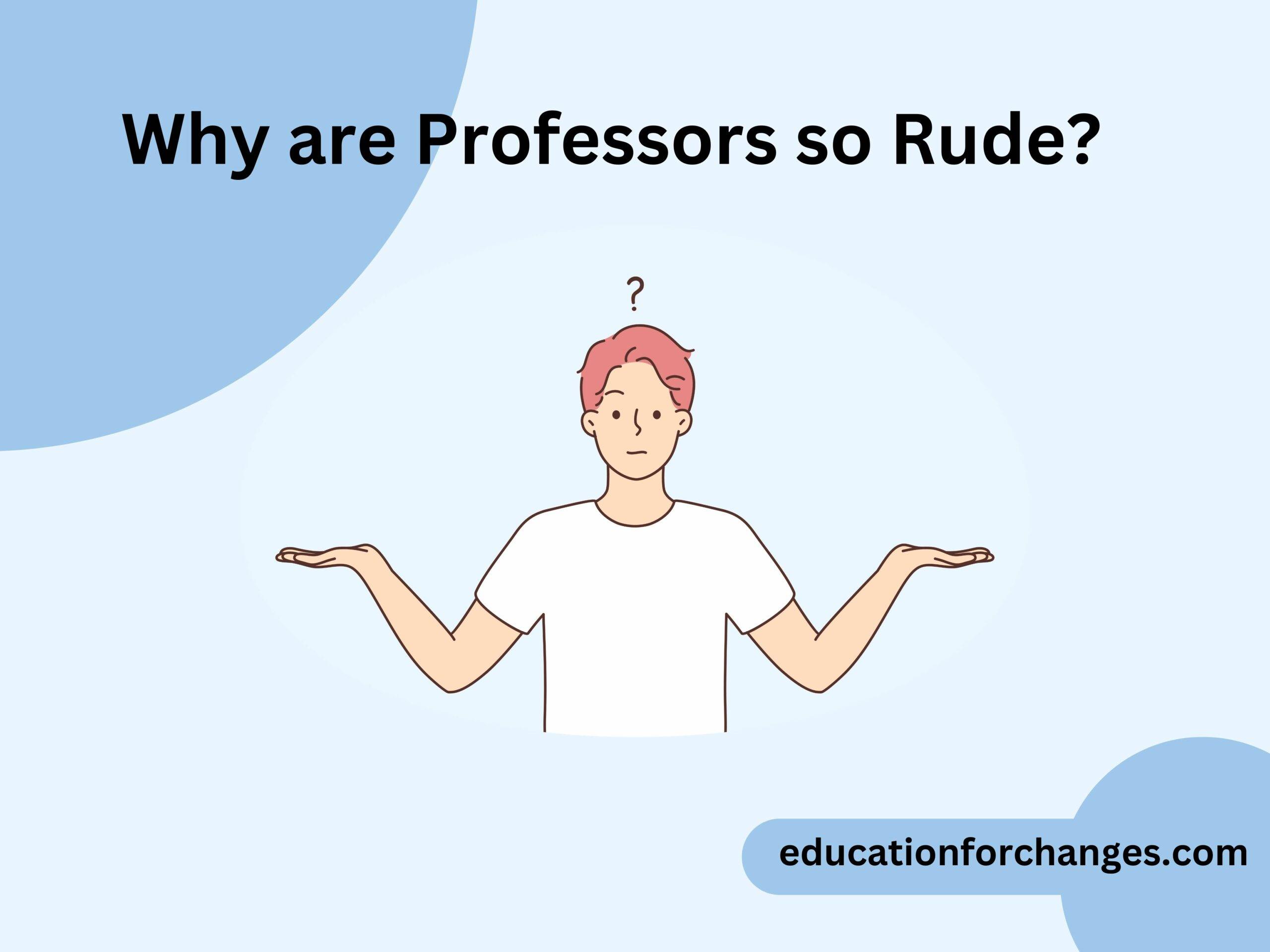 Why are Professors so Rude
