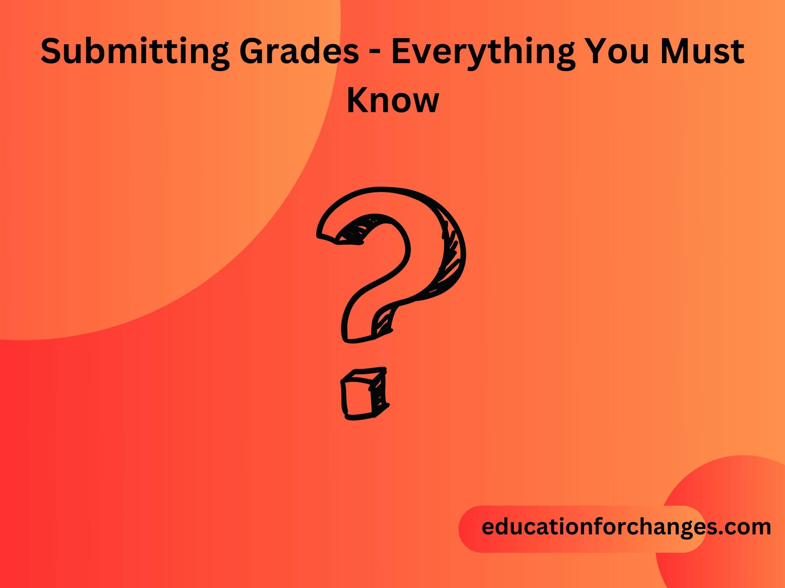 Submitting Grades - Everything You Must Know