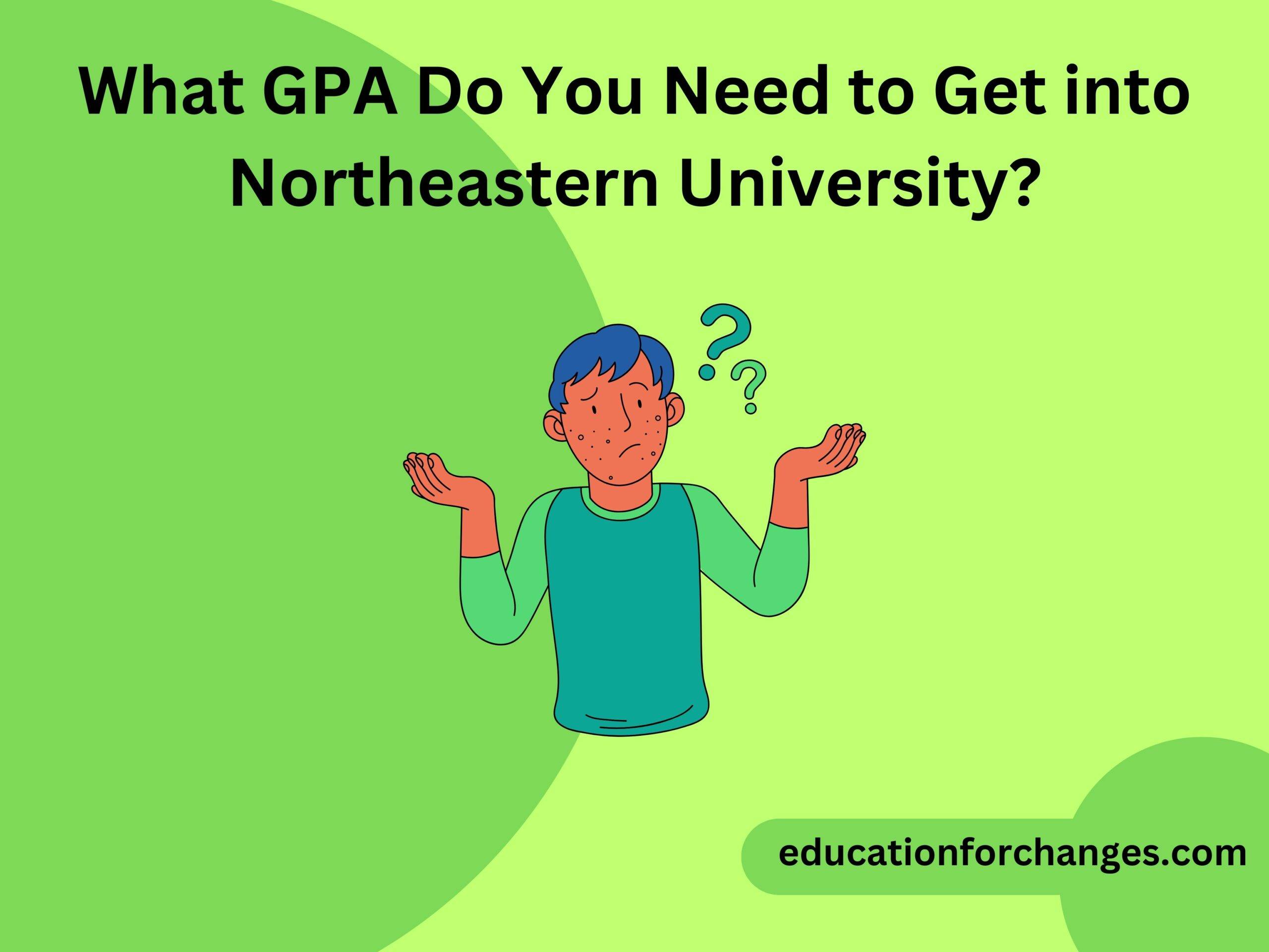 What GPA Do You Need to Get into Northeastern University