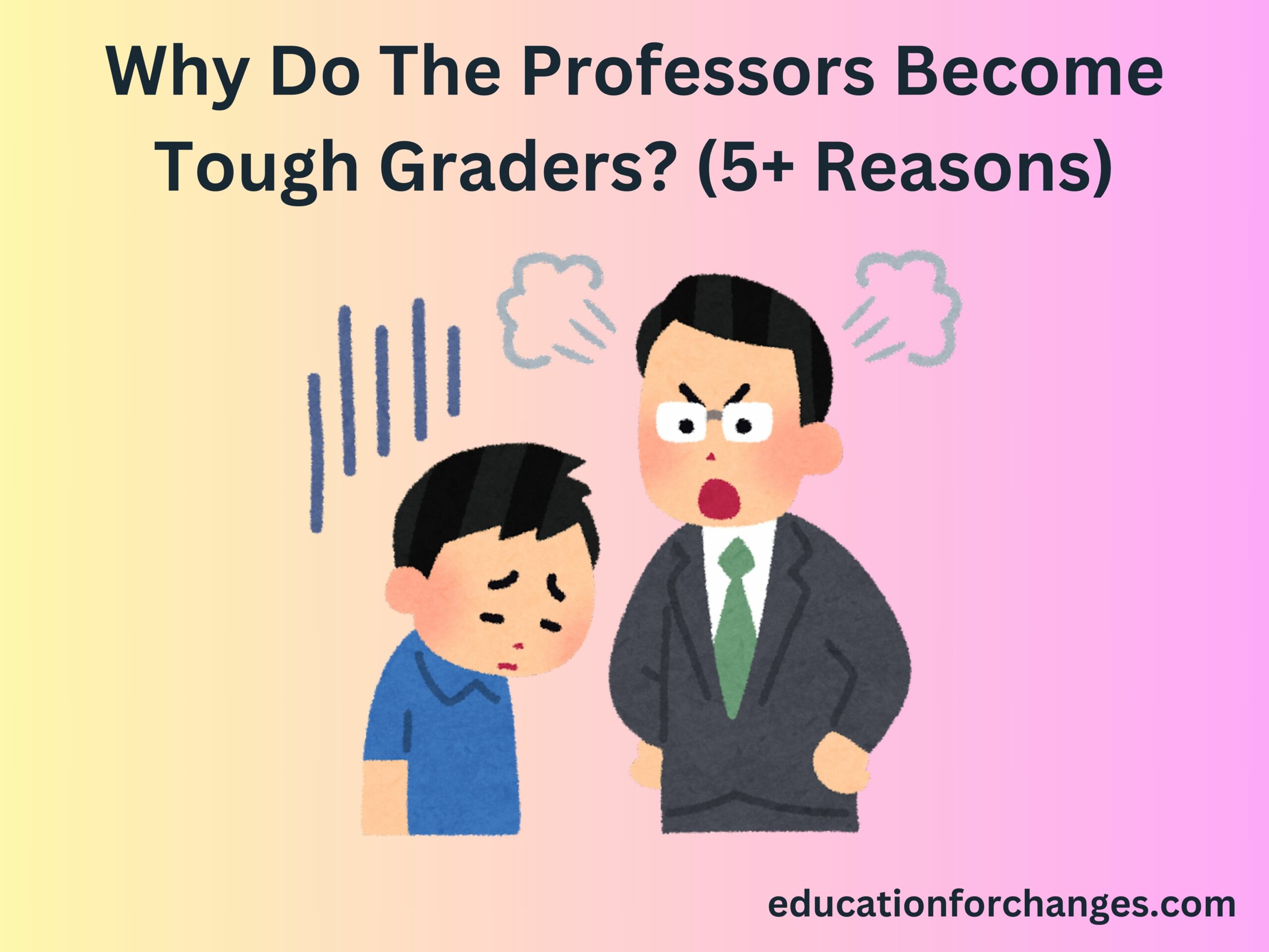 Why Do The Professors Become Tough Graders (5+ Reasons)