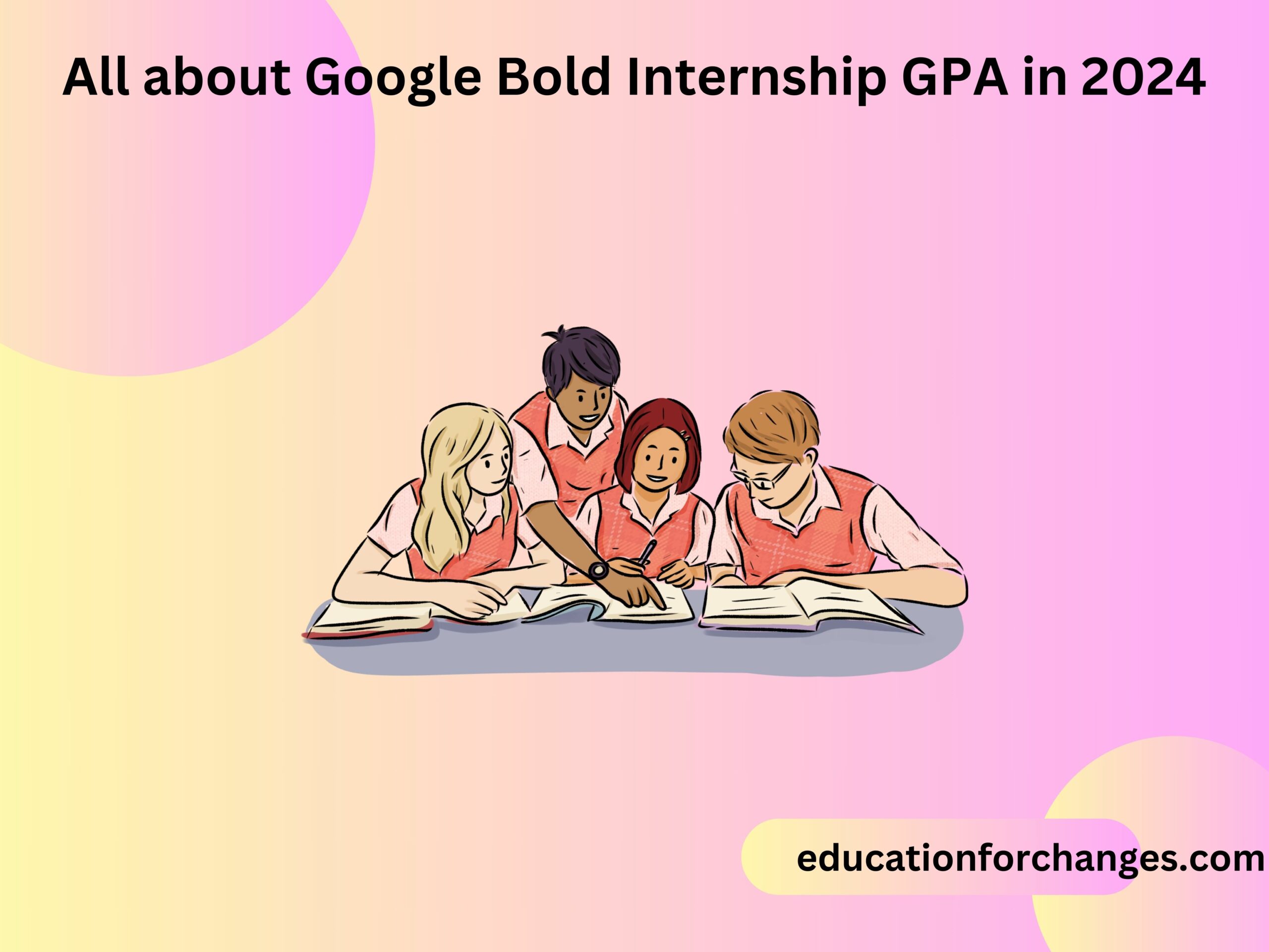 All about Google Bold Internship GPA in 2024