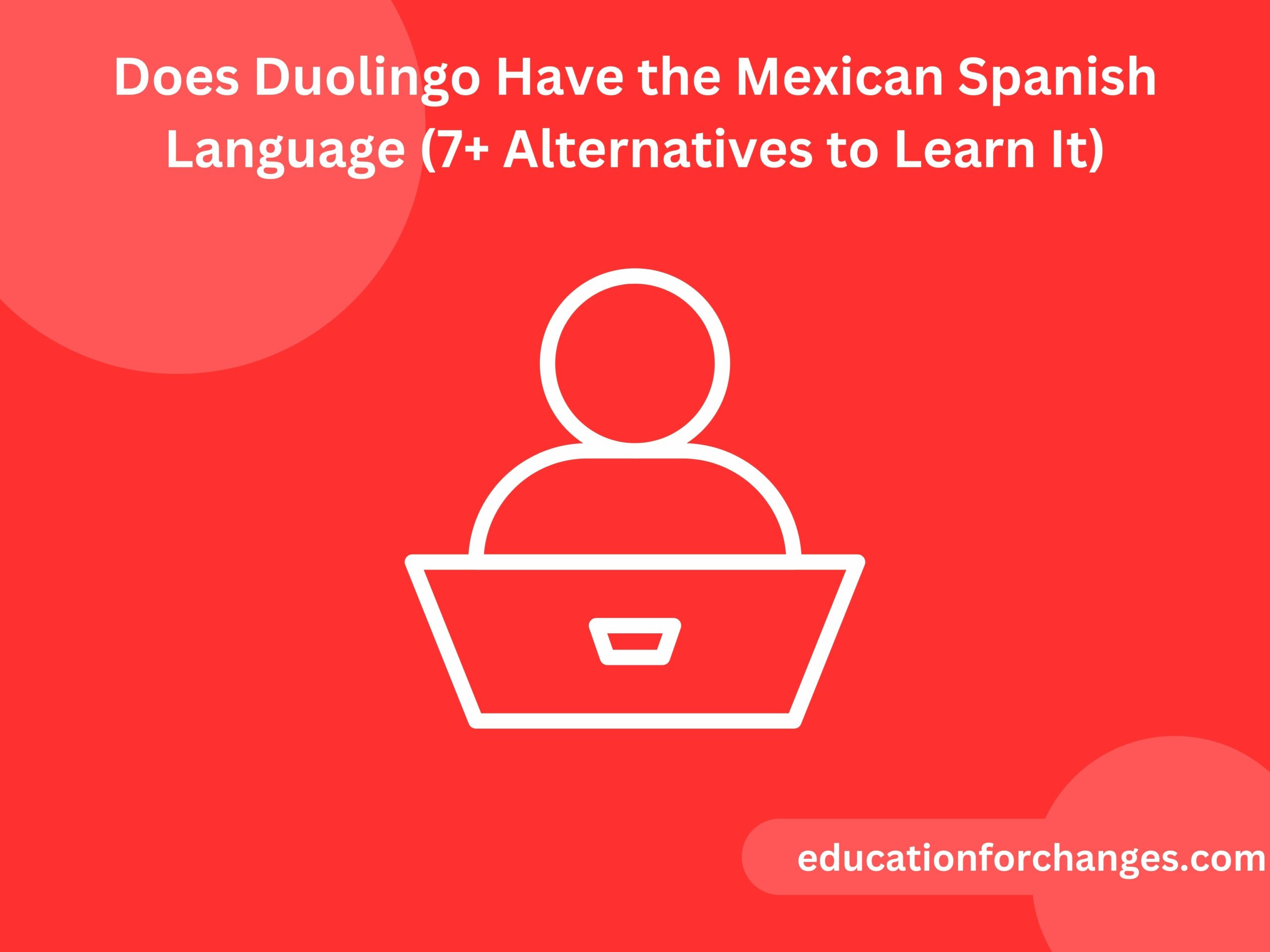Does Duolingo have the Mexican Spanish? Duolingo is a platform that has a lot of popular languages including Spanish. As Spanish is part of the platform it is essential to understand if you will be learning American or Mexican Spanish. Duolingo provides the Spanish courses but in American Spanish. It means that you cannot learn Mexican Spanish on Duolingo. Of course, it does not mean that you cannot learn the language. Further, I have mentioned various alternatives by which you can learn the Mexican Spanish language.